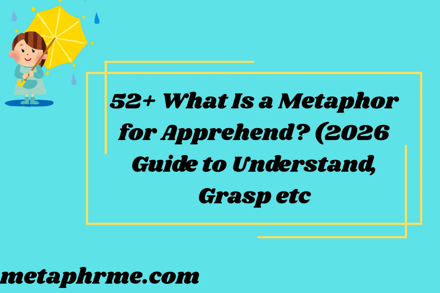 52+ What Is a Metaphor for Apprehend? (2026 Guide to Understand, Grasp, and Express Clearly)